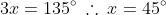 3x=135^{\circ}\:\therefore\:x=45^{\circ}